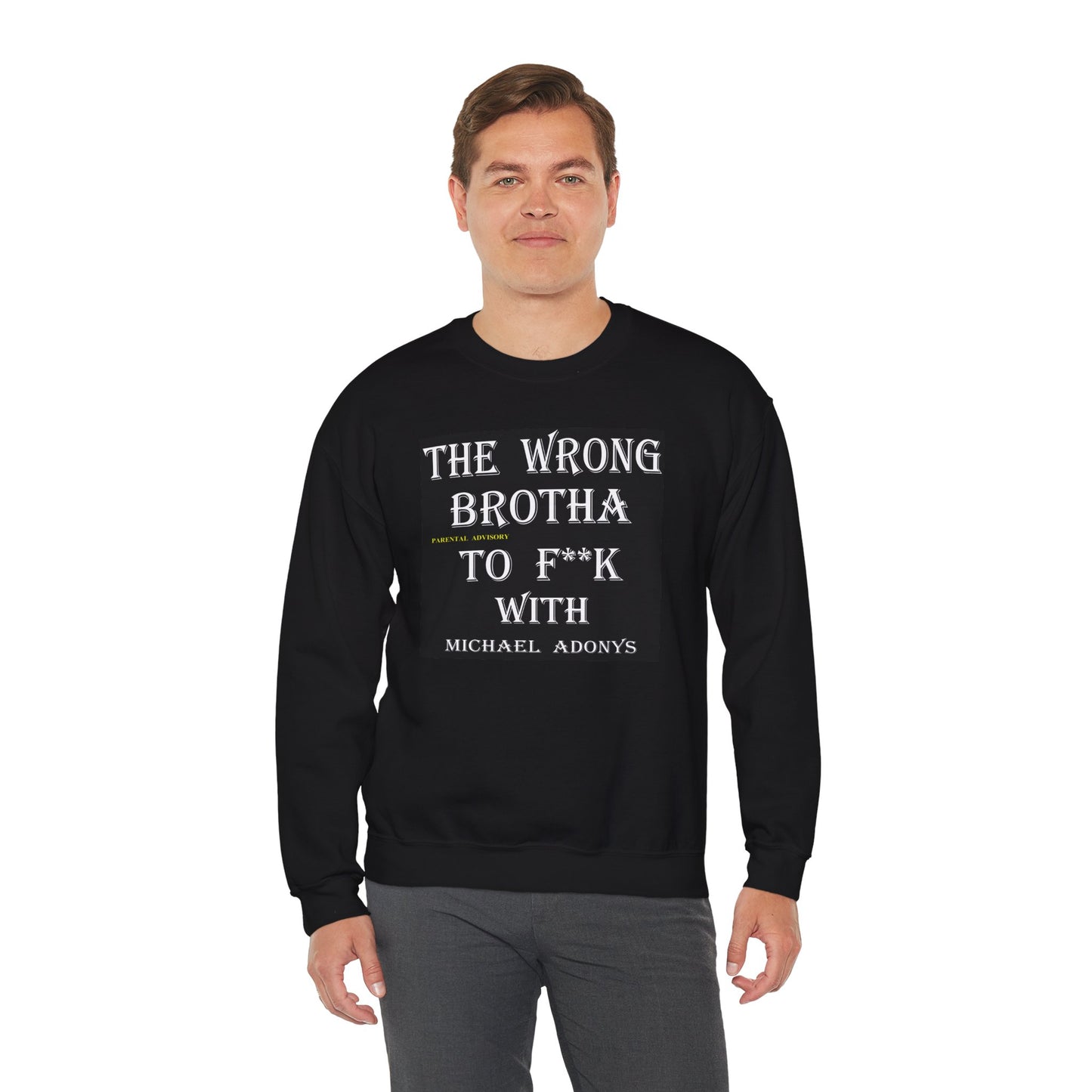 Michael Adonys The Wrong Brotha To F k With Unisex Heavy Blend Crewneck Sweatshirt