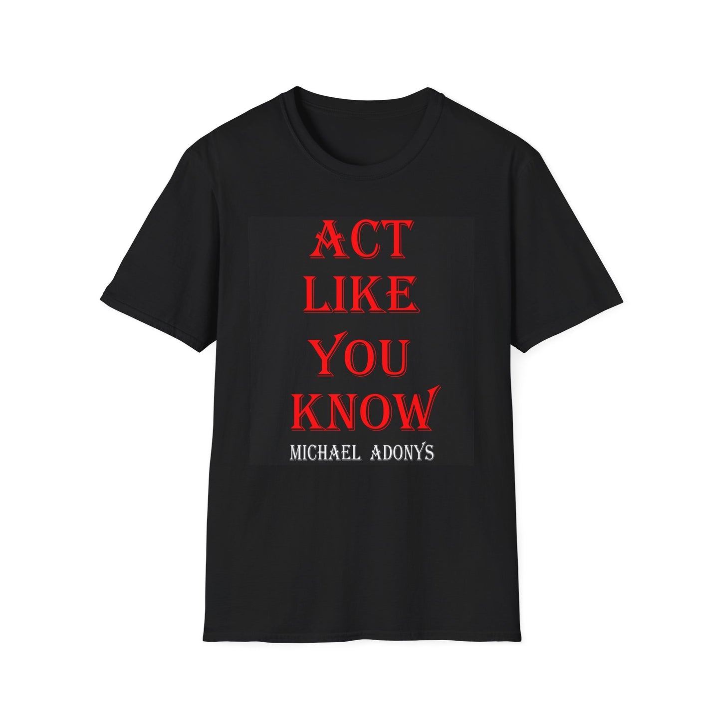 Michael Adonys Act Like You Know Unisex Softstyle TShirt