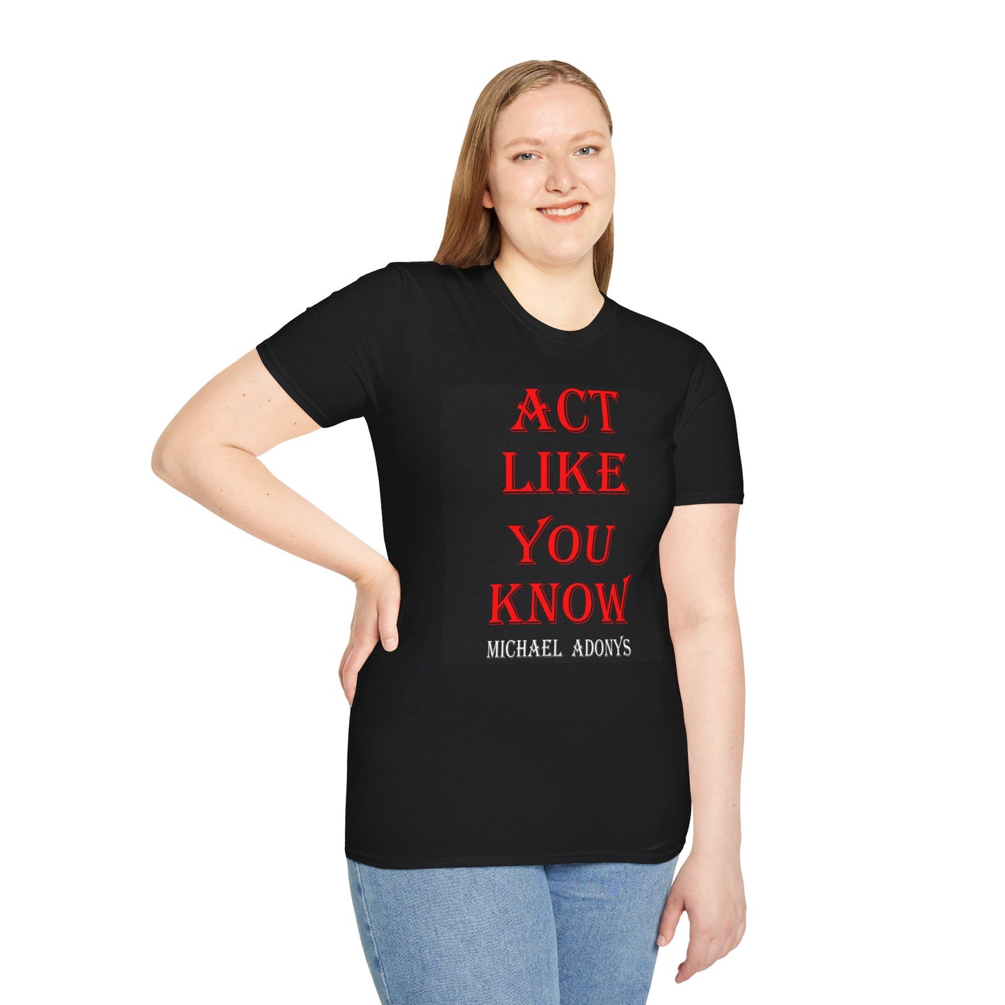 Michael Adonys Act Like You Know Unisex Softstyle TShirt