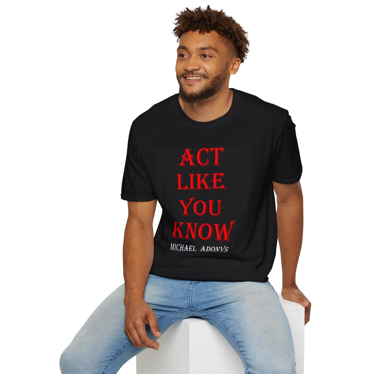 Michael Adonys Act Like You Know Unisex Softstyle TShirt