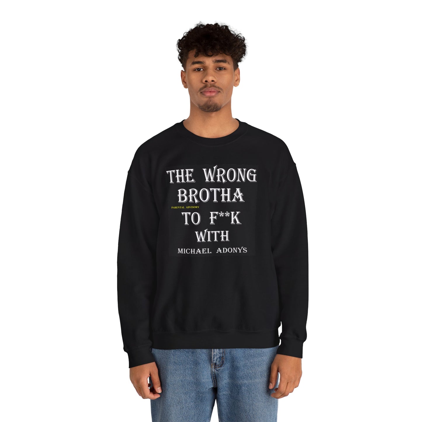 Michael Adonys The Wrong Brotha To F k With Unisex Heavy Blend Crewneck Sweatshirt