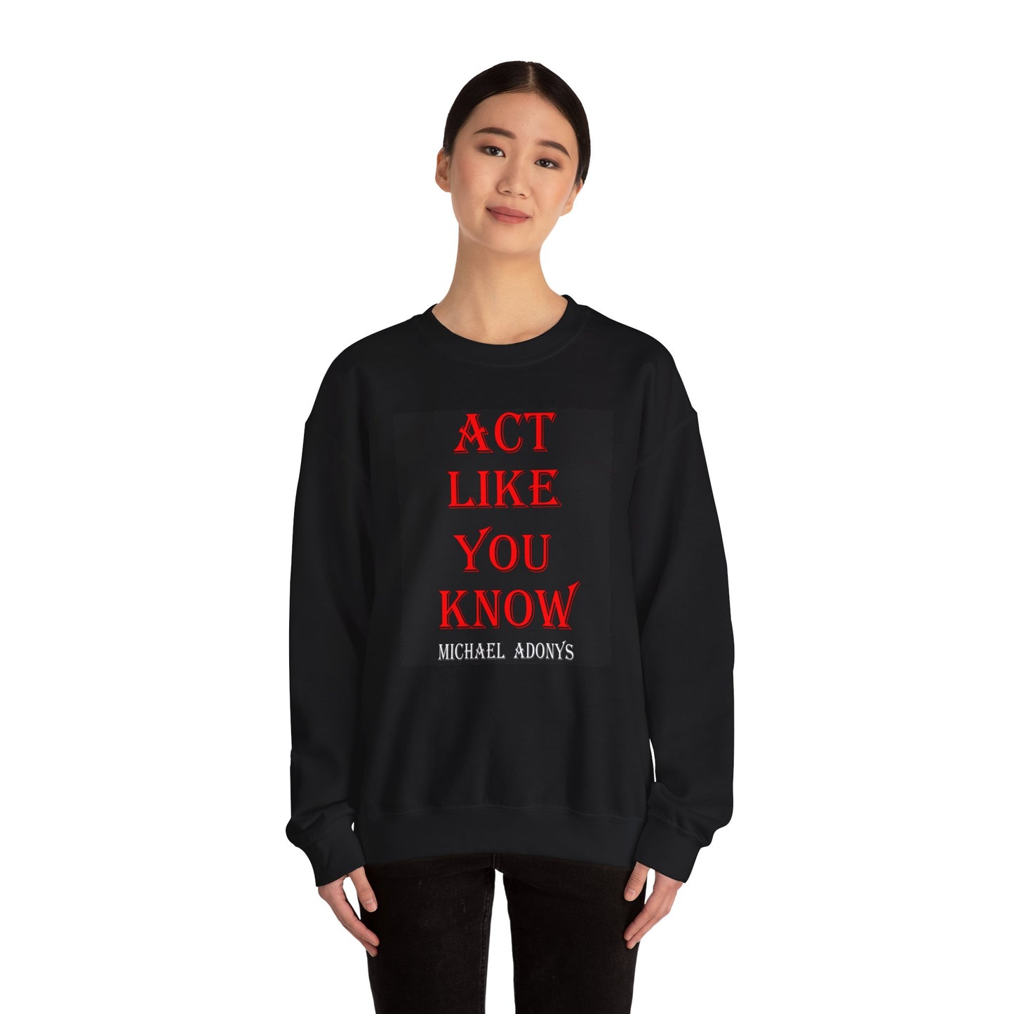 Michael Adonys Act Like You Know Unisex Heavy Blend Crewneck Sweatshirt