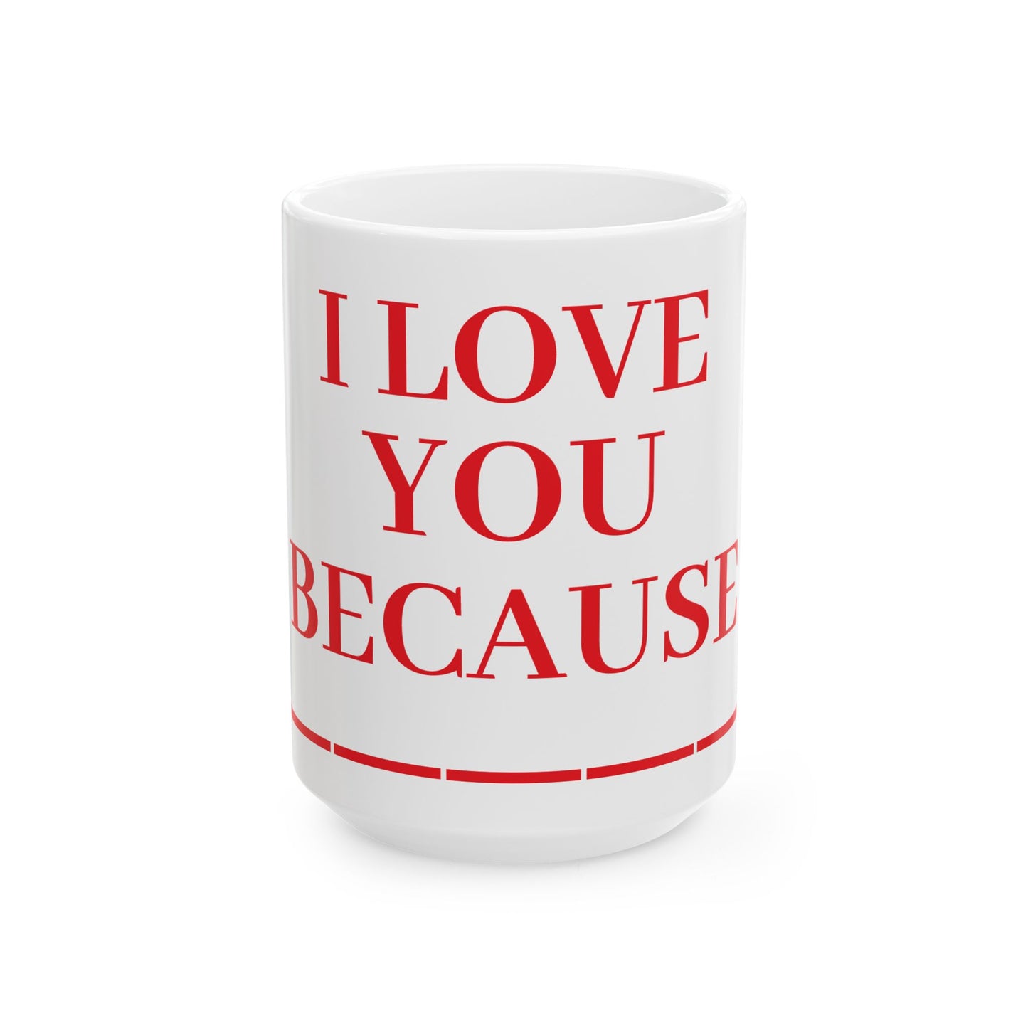 Princess Grace I Love You Because Ceramic Mug Perfect Gift for Loved Ones 11oz & 15oz