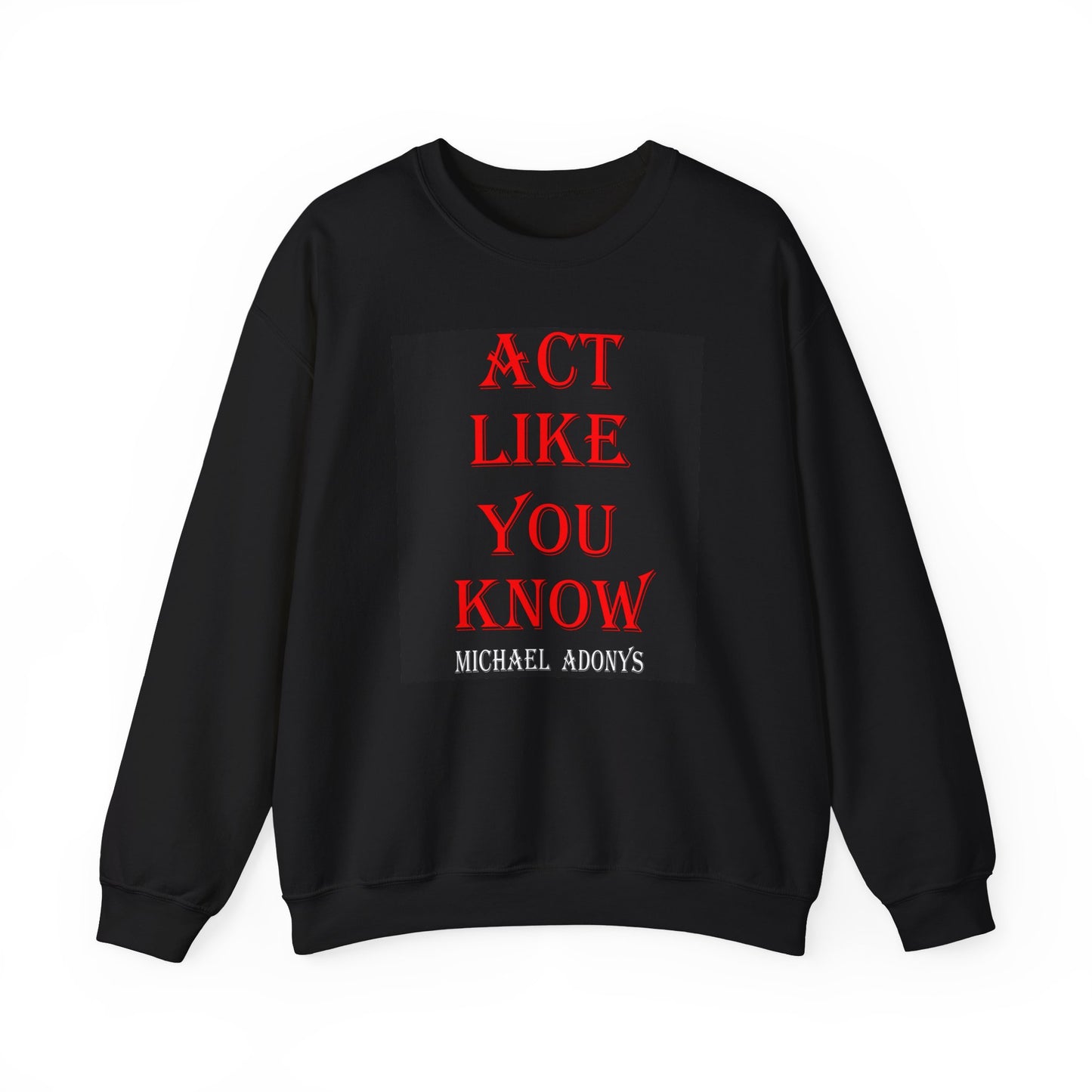 Michael Adonys Act Like You Know Unisex Heavy Blend Crewneck Sweatshirt