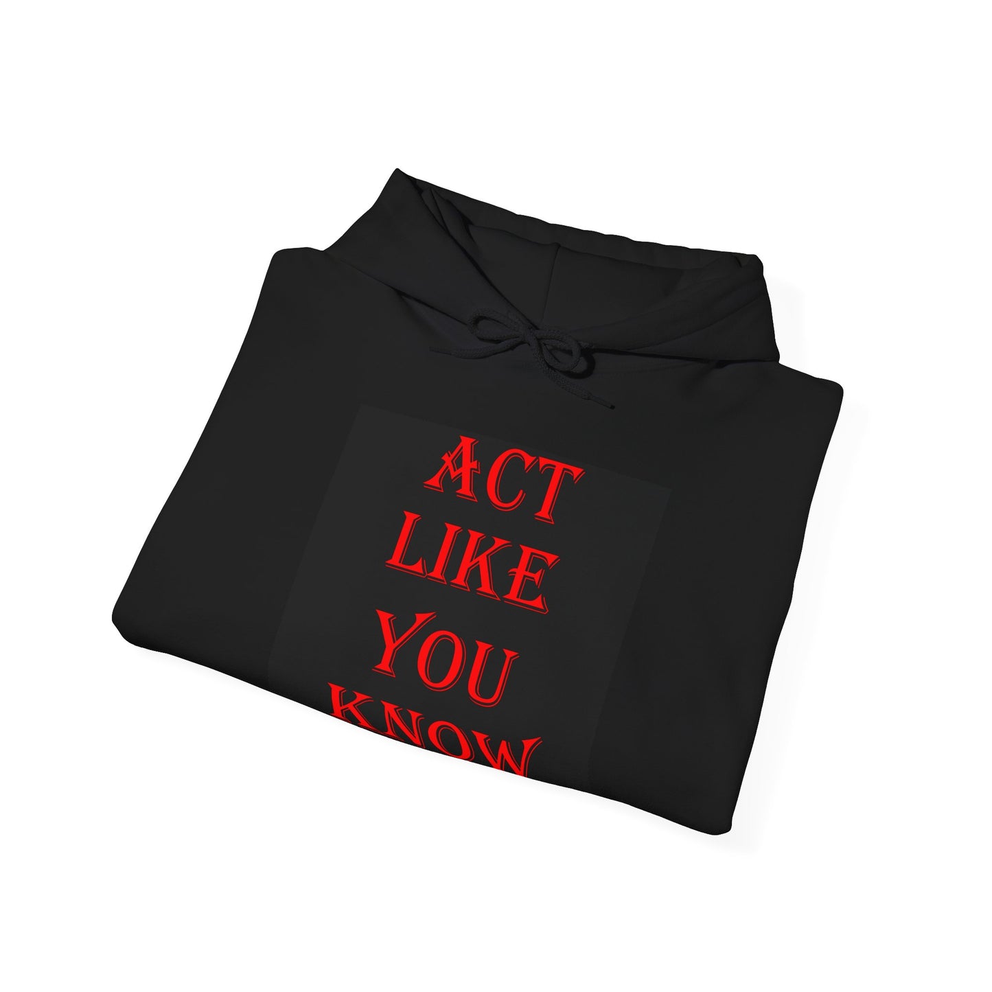 Act Like You Know Unisex Heavy Blend Hoodie Stylish Comfortable Sweatshirt for Everyday Wear