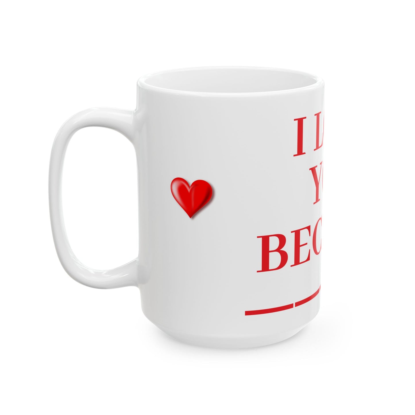 Princess Grace I Love You Because Ceramic Mug Perfect Gift for Loved Ones 11oz & 15oz