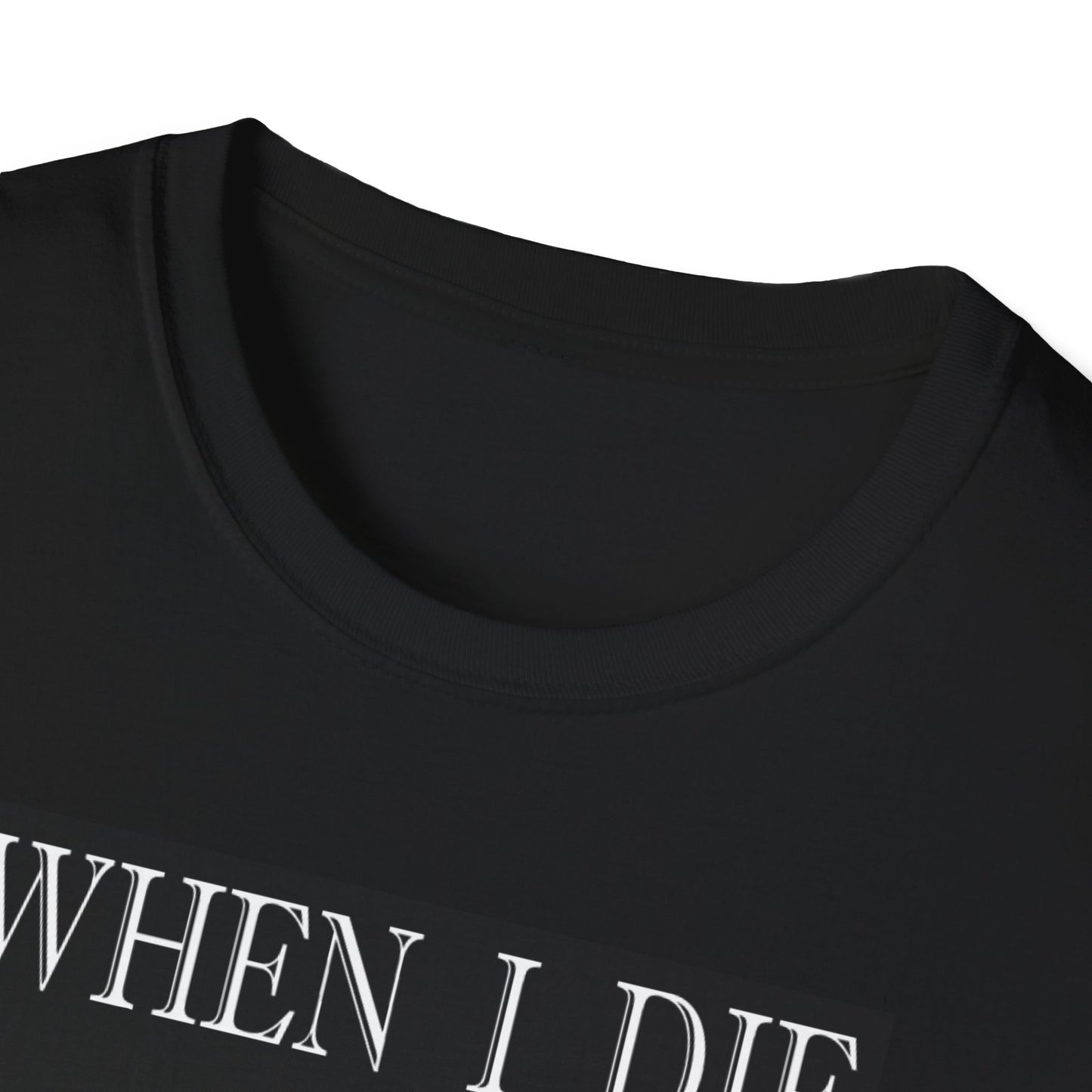 Michael Adonys When I Die  T-Shirt - Unisex Softstyle