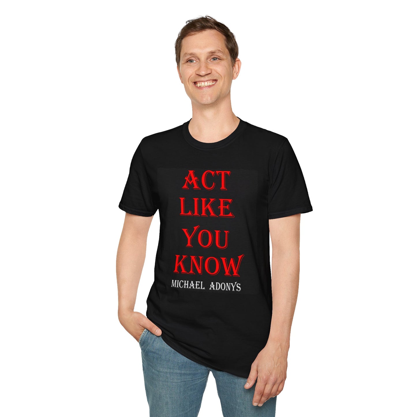 Michael Adonys  Act Like You Know Unisex Softstyle TShirt