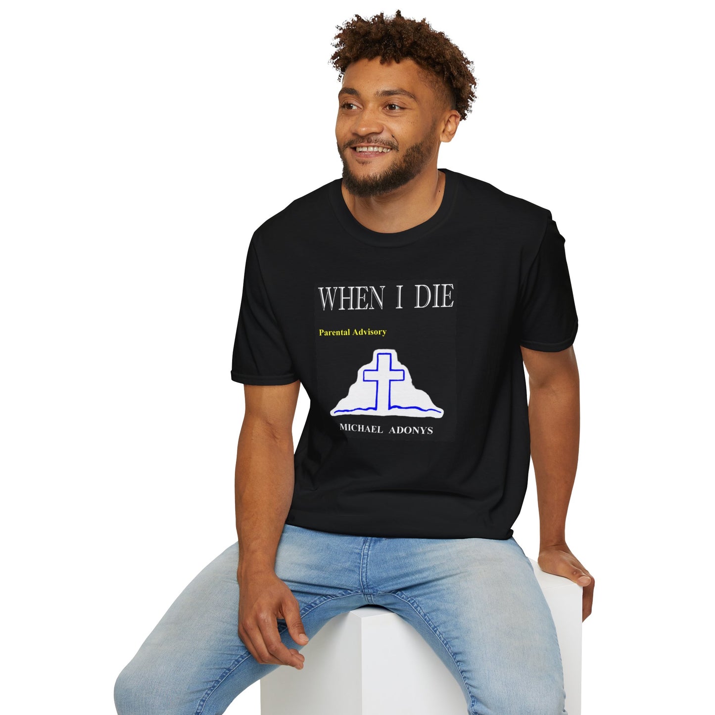 Michael Adonys When I Die  T-Shirt - Unisex Softstyle