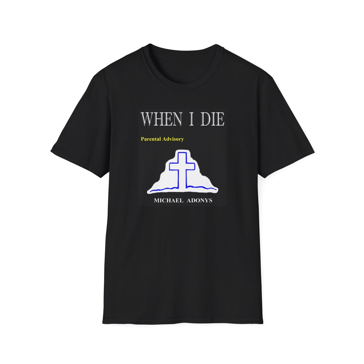 Michael Adonys When I Die  T-Shirt - Unisex Softstyle