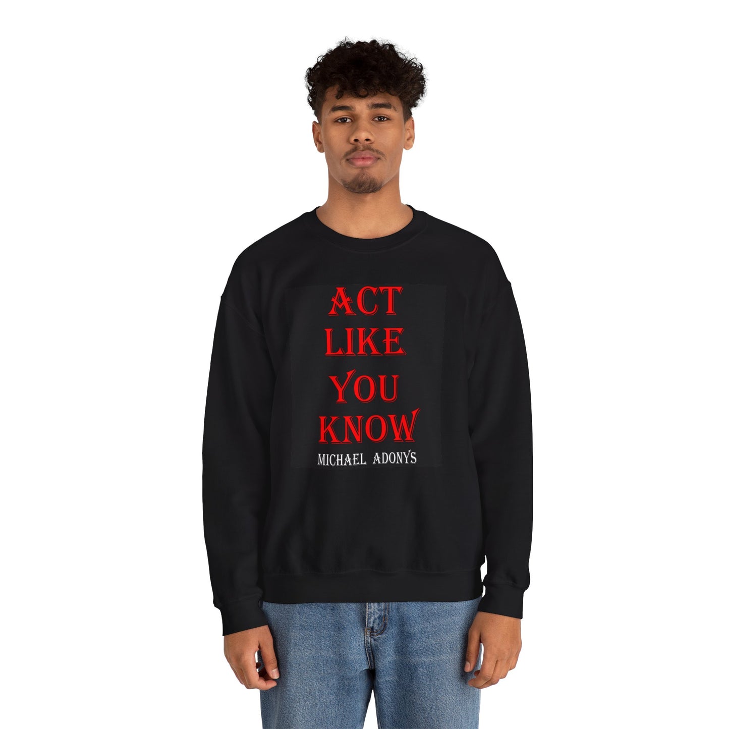 Michael Adonys  Act Like You Know Unisex Heavy Blend Crewneck Sweatshirt