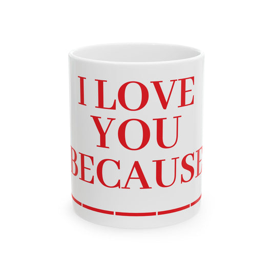 Princess Grace  I Love You Because Ceramic Mug  Perfect Gift for Loved Ones  11oz & 15oz