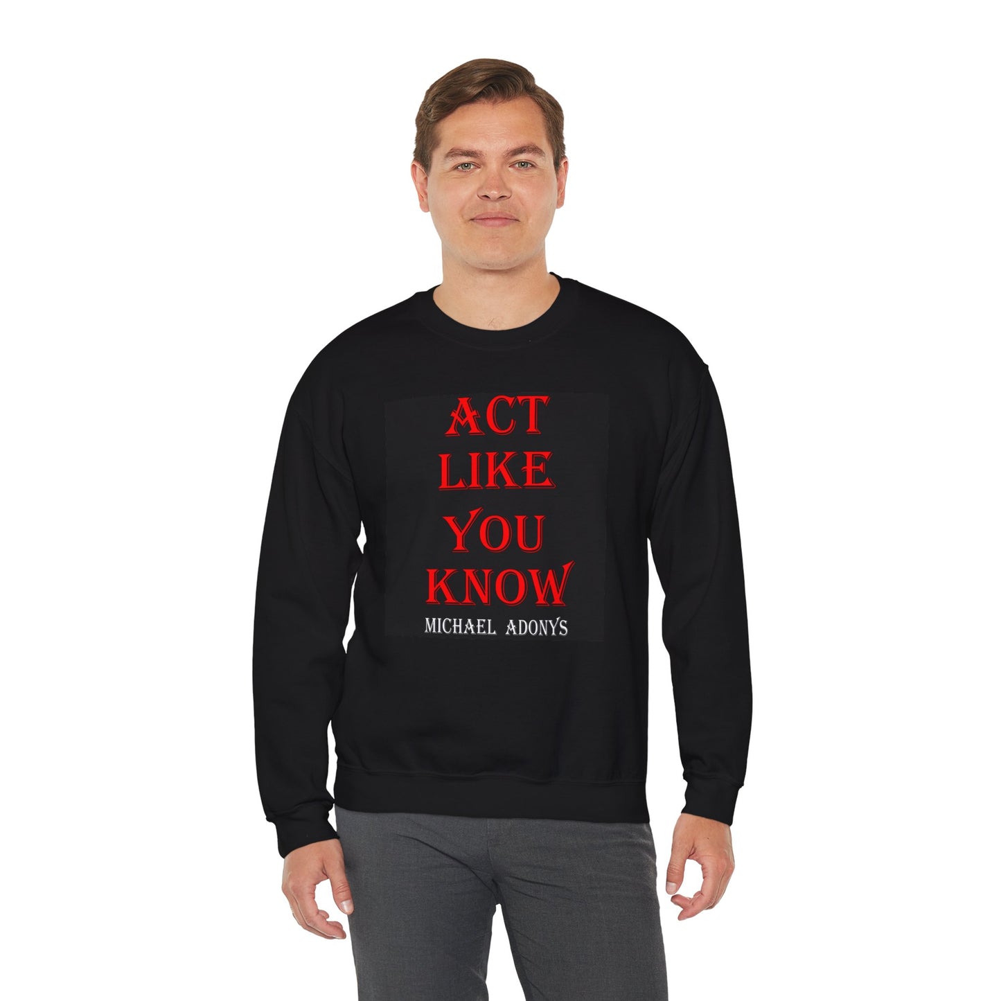 Michael Adonys  Act Like You Know Unisex Heavy Blend Crewneck Sweatshirt