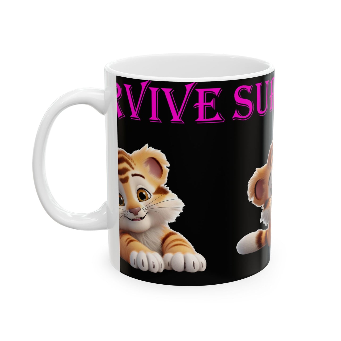 Princess Grace  Survive  Cute   Tiger Ceramic Mug   11oz  15oz