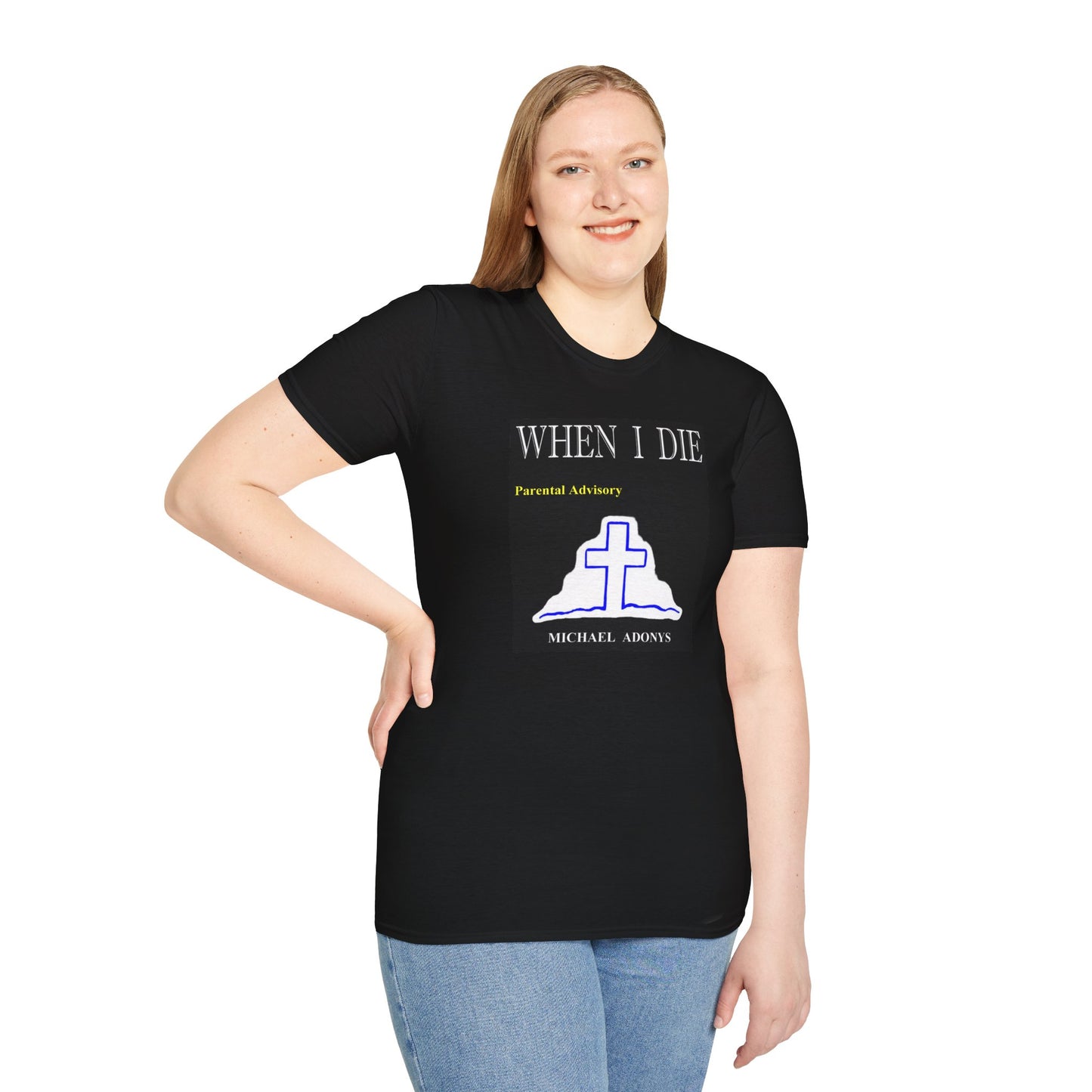 Michael Adonys When I Die  T-Shirt - Unisex Softstyle