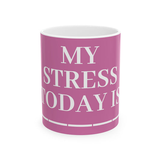 Princess Grace  My Stress Today Is Ceramic Mug  11oz & 15oz Coffee Cup for Stress Relief