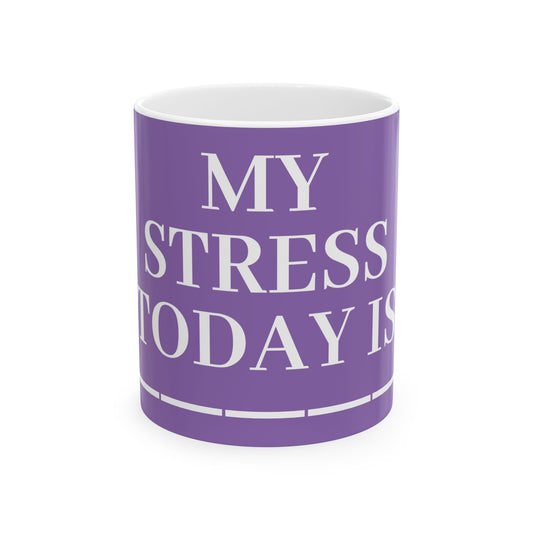 Princess Grace  My Stress Today Is Ceramic Mug   11oz & 15oz  Funny Coffee Cup for Stress Relief